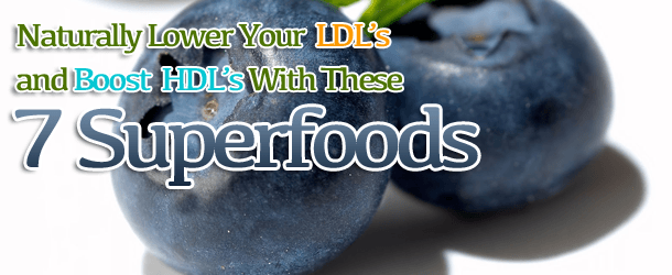 Naturally Lower Your LDL’s and Boost HDL's With These 7 Superfoods