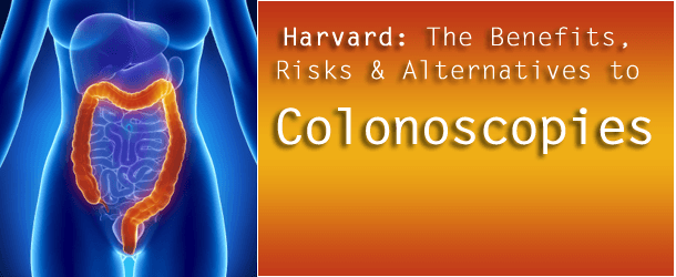 Harvard: The Benefits, Risks & Alternatives to Colonoscopies