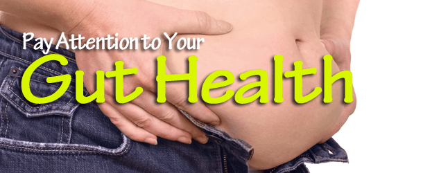 Pay Attention to Your Gut Health Pay Attention to Your Gut Health