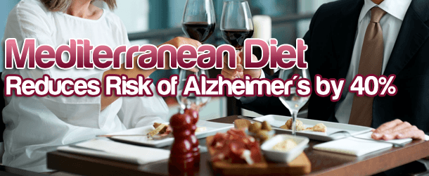 Mediterranean Diet Can Reduce Risk of Alzheimer's by 40% Mediterranean Diet Can Reduce Risk of Alzheimer's by 40%