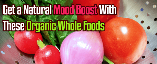 Get a Natural Mood Boost With These Organic Whole Foods Get a Natural Mood Boost With These Organic Whole Foods