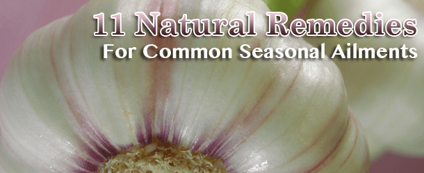 11 Natural Remedies for Common Seasonal Ailments 11 Natural Remedies for Common Seasonal Ailments