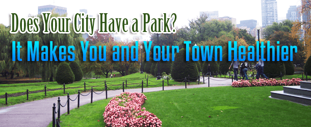 Does Your City have a Park? It Makes You and Your Town Healthier