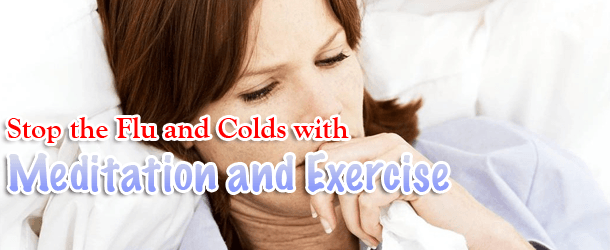 Stop the Flu and Colds with Meditation and Exercise Stop the Flu and Colds with Meditation and Exercise