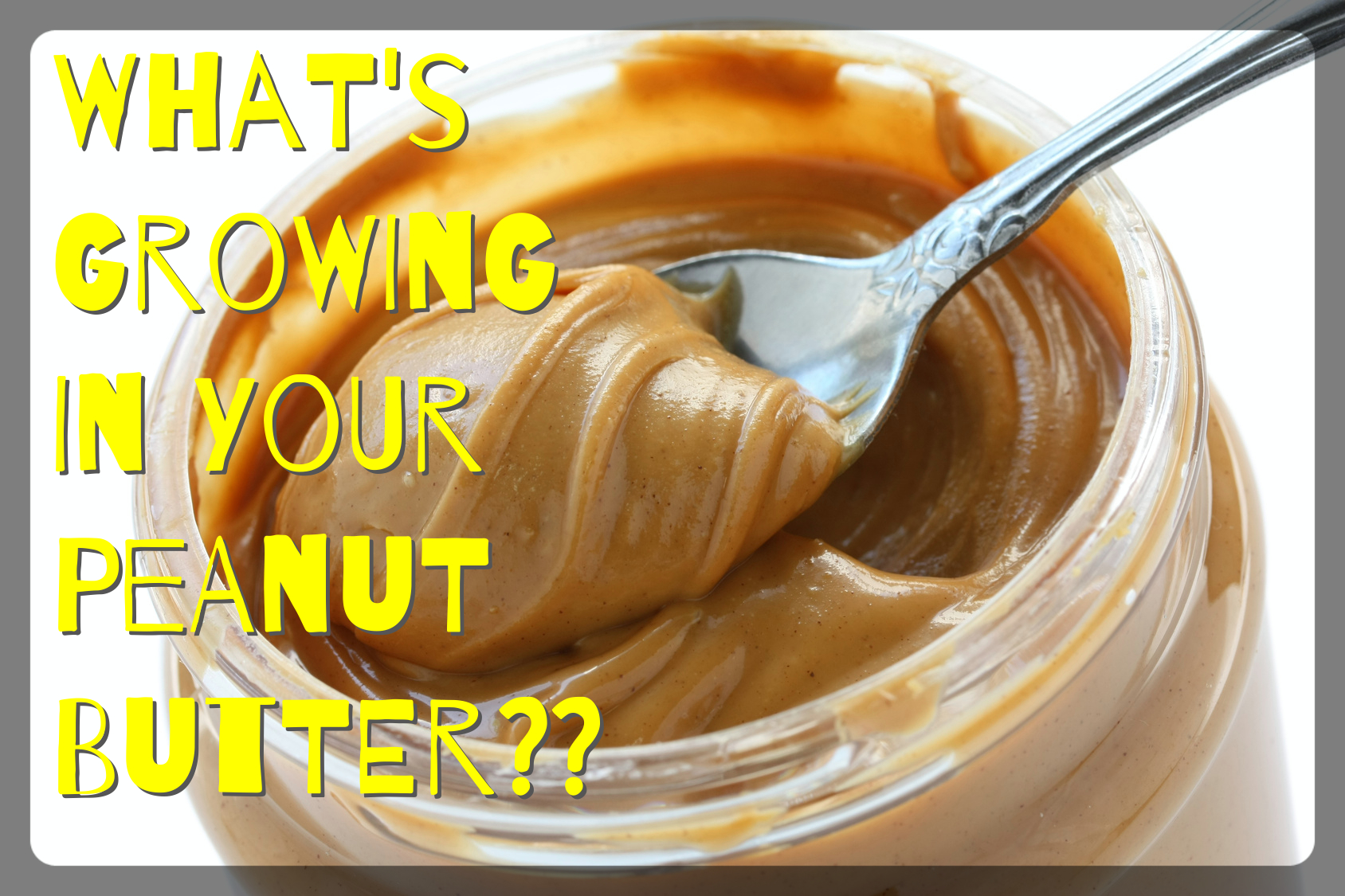 Does Your Peanut Butter Contain A Carcinogenic Mold