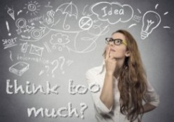 think too much