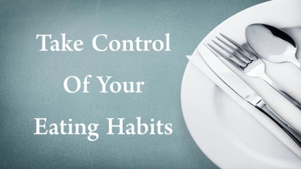 Take Control Of Your Eating Habits