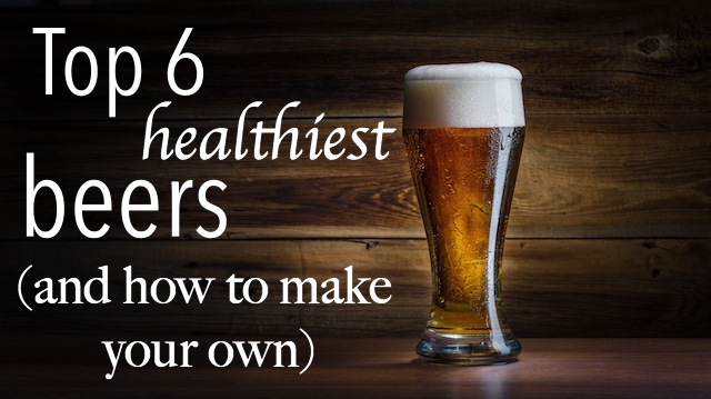 Top 6 Healthiest Beers And How To Make Your Own