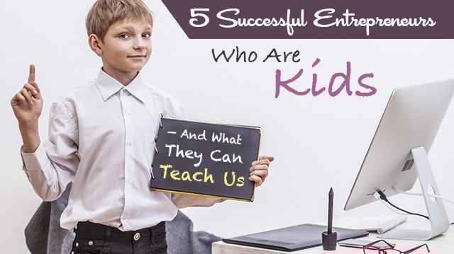 5SuccessfulEntrepreneursWhoAreKids-—-AndWhatTheyCanTeachUs_640x359
