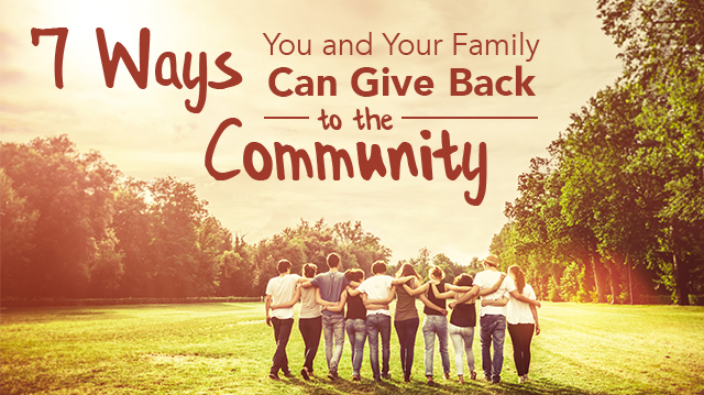 7 Ways You And Your Family Can Give Back To The Community