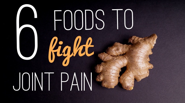 6 Foods To Fight Joint Pain