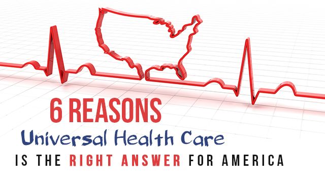 6-reasons-universal-health-care-is-the-right-answer-for-america