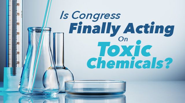 congressfinallyactingontoxicchemicals_640x359