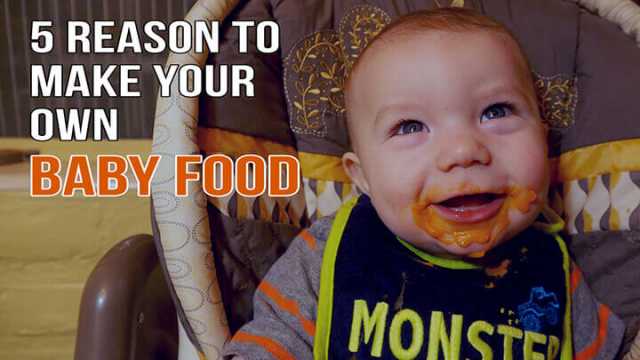 5 Reasons To Make Your Own Baby Food